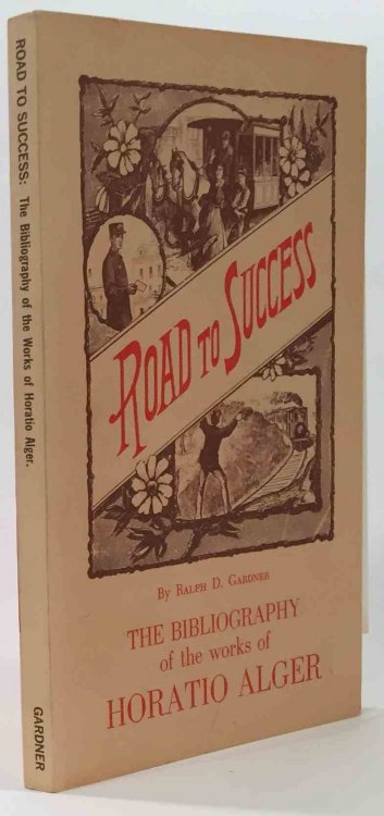 Road to Success The Bibliography of the Works of Horatio Alger