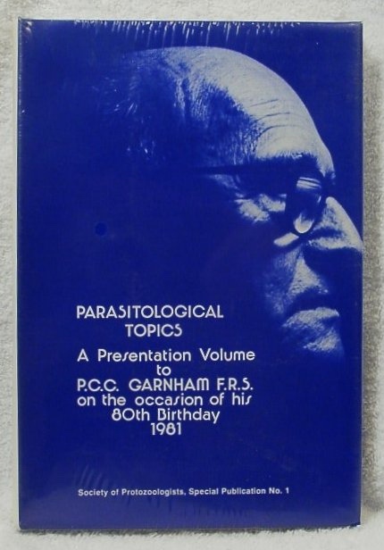 Parasitological Topics a Presentation Volume to P. C. C. Garnham F. R. S. on the Occasion of His 80th Birthday 1981