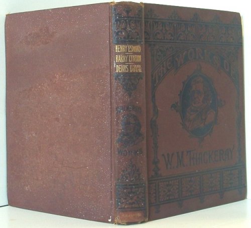 The History of Henry Esmond, Esq. ; Memoirs of Bary Lyndon, Esq. Denis Duval