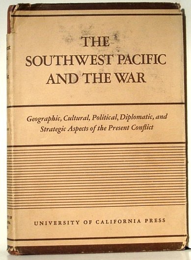 The Southwest Pacific and the War; Lectures Delivered under the Auspices of the Committee on International Relations on the Los Angeles Campus of the University of California Spring 1943