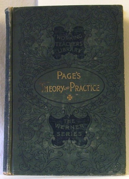 Pages' Theory and Practice: the Life and Work of David P. Page, Including the Theory and Practice of Teaching, the Mutual Duties of Parents and Teachers, and 