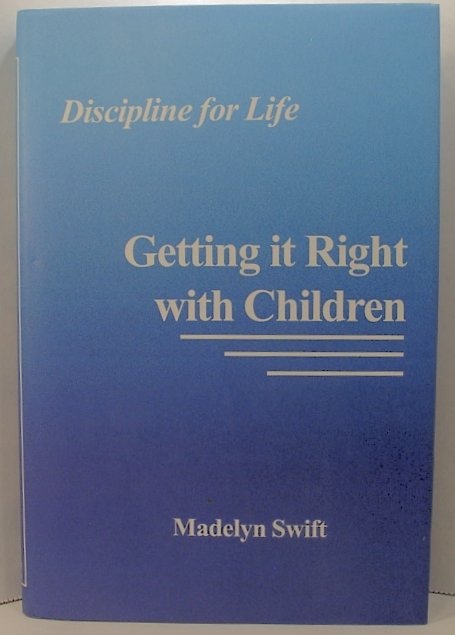 Getting it Right with Children: Discipline for Life