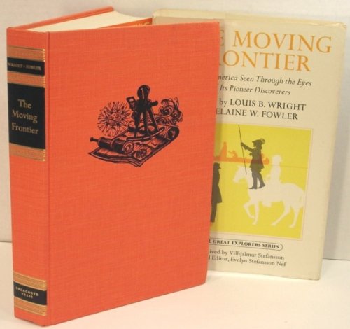 Image for The Moving Frontier; North America Seen through the Eyes of its Pioneer Discoverers The Moving Frontier; North America Seen through the Eyes of its Pioneer Discoverers