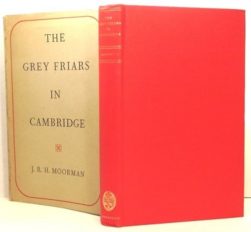 The Grey Friars in Cambridge 1225-1538. the Birkbeck Lectures 1948-9