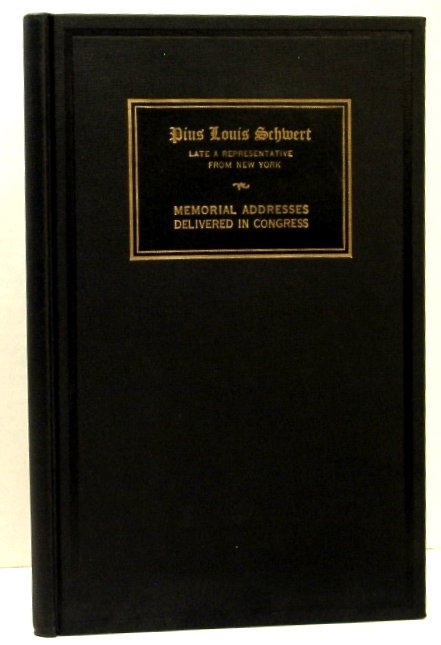 Memorial Services Held in the House of Representatives of the United States, Toegther with Remarks Presented in Eulogy of Pius Louis Schwert