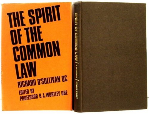 The Spirit of the Common Law. a Representative Collection of the Papers of Richard O'Sullivan, Q. C. , K. S. G.