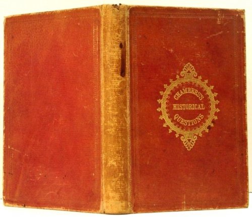 Chambers's Historical Questions with Answers Embracing Ancient and Modern History