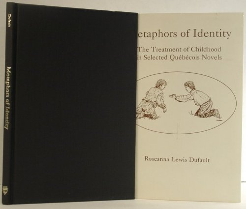 Metaphors of Identity; the Treatment of Childhood in Selected Quebecois Novels