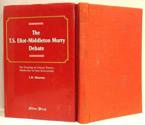 Image for The T. S. Eliot-Middleton Murry Debate. the Shaping of Literary Theory: Modernist to Post-Structuralist. The T. S. Eliot-Middleton Murry Debate. the Shaping of Literary Theory: Modernist to Post-Structuralist.