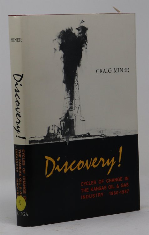 Discovery: Cycles of Change in the Kansas Oil & Gas Industry 1860-1987