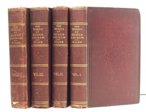 The Whole Works of Roger Ascham, Now First Collected and Revised, with a Life of the Author. (Complete in 4 Volumes)