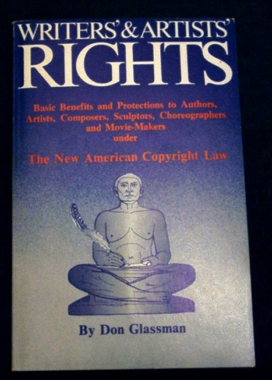 Writer's & Artists' Rights. Basic Benefits and Protections to Authors, Artists, Composers, Sculptors, Choreographers and Movie-Makers under the New American Copyright Law