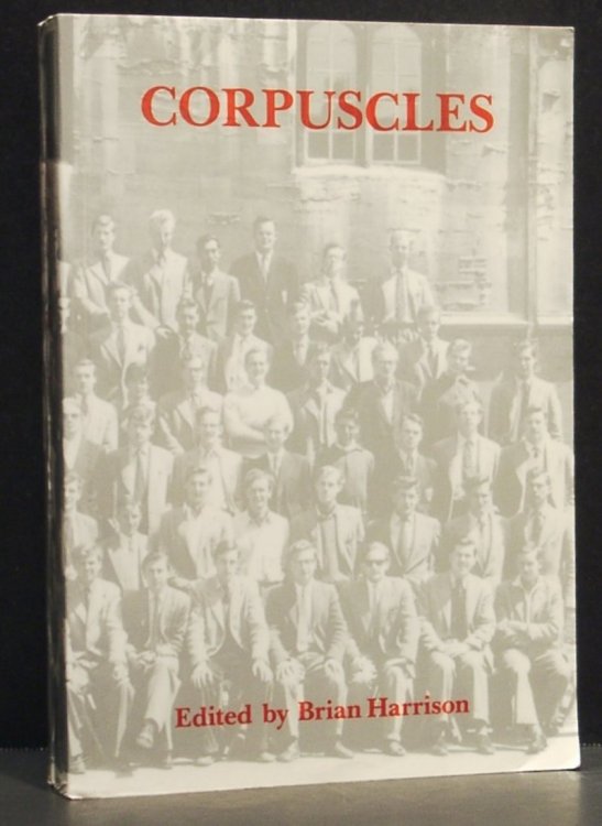 Corpuscles . a History of Corpus Christi College, Oxford in the Twentieth Century, Written by its Members