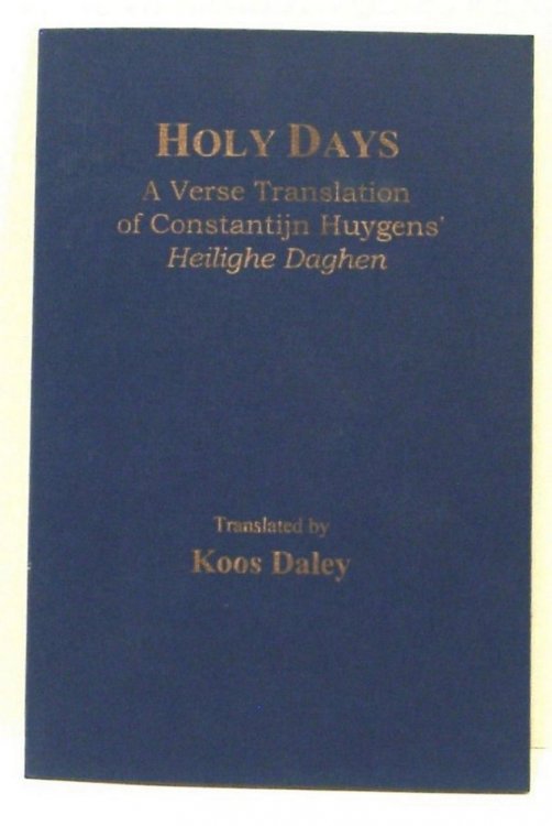 Holy Days; a Verse Translaton of Constatintijn Huygens' Heilighe Daghen (Inscribed & Signed by Translator)