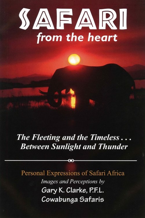 Safari from the Heart Personal Expressions of Safari Africa