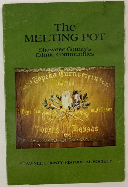 The Melting Pot: Shawnee County's Ethnic Communities Shawnee County Historical Society Bulletin No. 58
