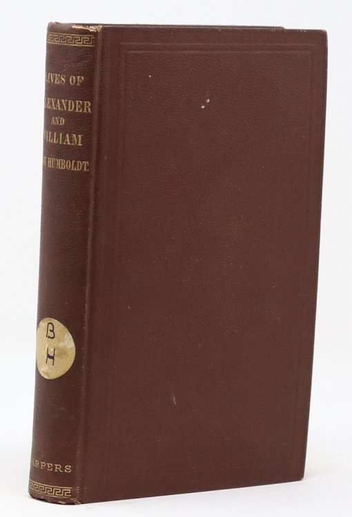 Lives of the Brothers Humboldt, Alexander and William Translated and Arranged from the German of Klencke & Schlesier