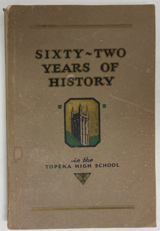Sixty-Two Years of History in the Topeka High School 1870 - 1932