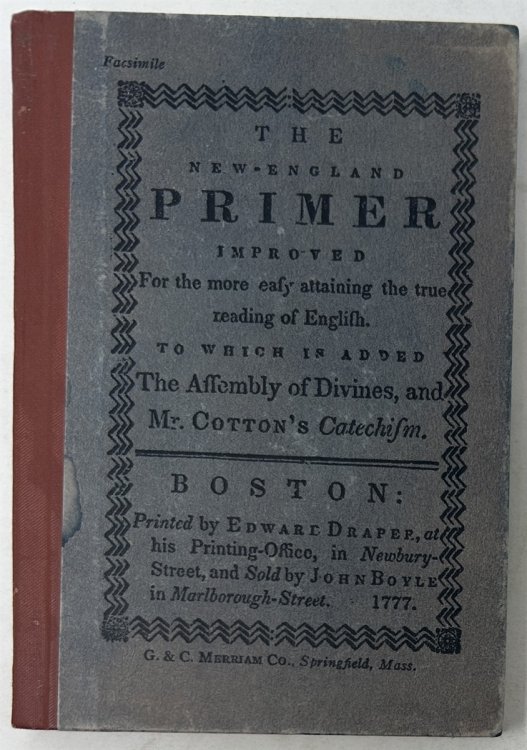 The New-England Primer Improved for the More Easy Attaining the True Reading of English to Which is Added the Assembly of Divines, and Mr. Cotton's Catechism