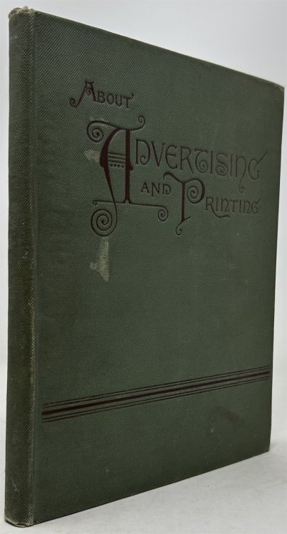 About Advertising and Printing: A Concise, Practical, and Original Manual on the Art of Local Advertising