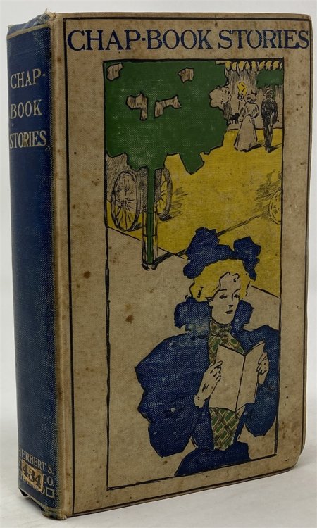 Stories from the Chap-Book: Being a Miscellany of Curious and Interesting Tales, Histories, Etc. ; Newly Composed by Many Celebrated Writers and Very Delightful to Read