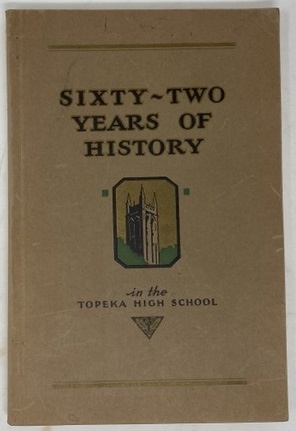 Sixty-Two Years of History in the Topeka High School 1870 - 1932