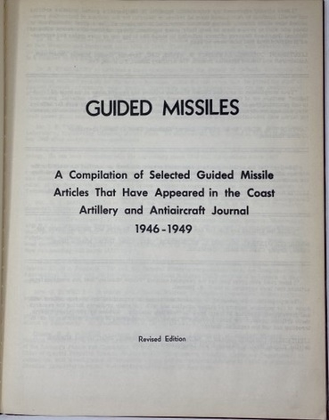 Guided Missiles: a Compilation of Selected Guided Missile Articles That Have Appeared in the Coast Artillery and Antiaircraft Journal 1946-1949