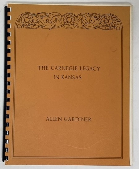 The Carnegie Legacy in Kansas: a Retrospective View of the 59 Public Libraries Built by Andrew Carnegie : a Souvenir Publication to Commemorate the Sesquicentennial of Carnegie's Birth
