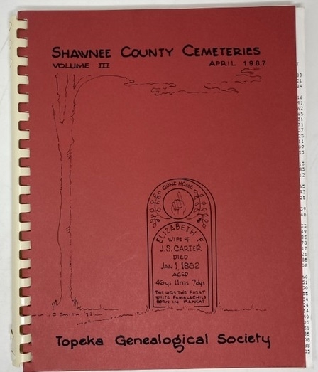 Shawnee County Kansas Cemeteries Volume III [3] Townships Of: Mission & Soldier