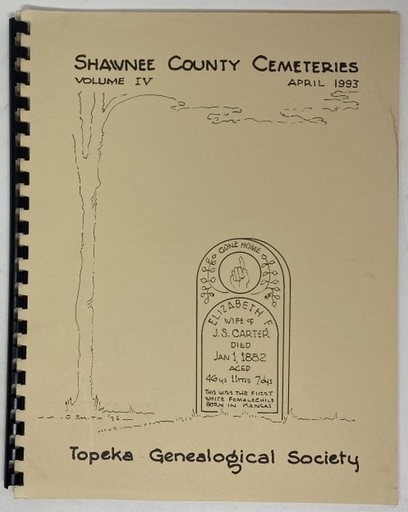 Shawnee County Kansas Cemeteries Volume IV [4] Townships Of: Monmouth, Tecumseh, Topeka, and Williamsport