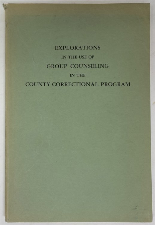 Explorations in the Use of Group Counseling in the County Correctional Program