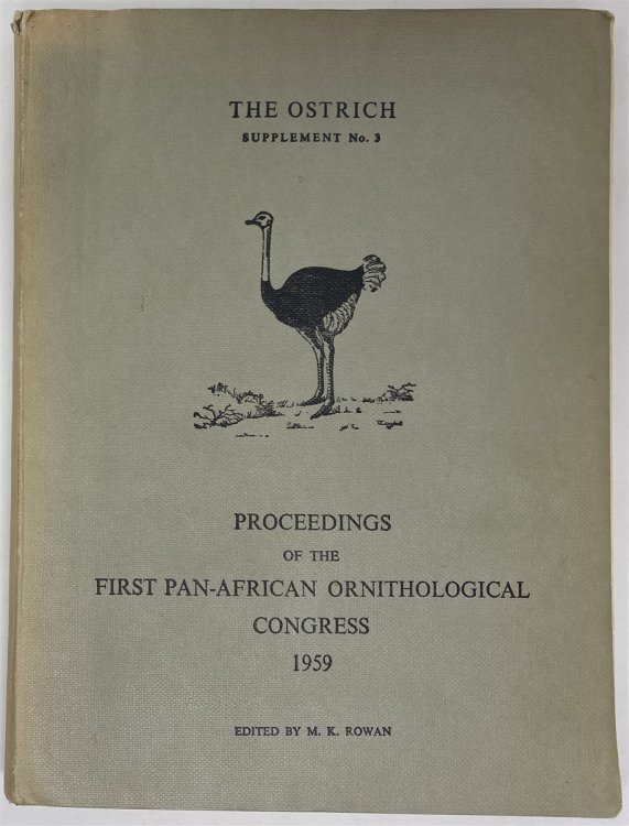 The Ostrich, Supplement No. 3, Proceedings of the First Pan-African Ornithological Congress Held At Livingstone, Souther Rhodesia 15 to 19 July, 1957, under the Auspices of the South African Ornithological Society