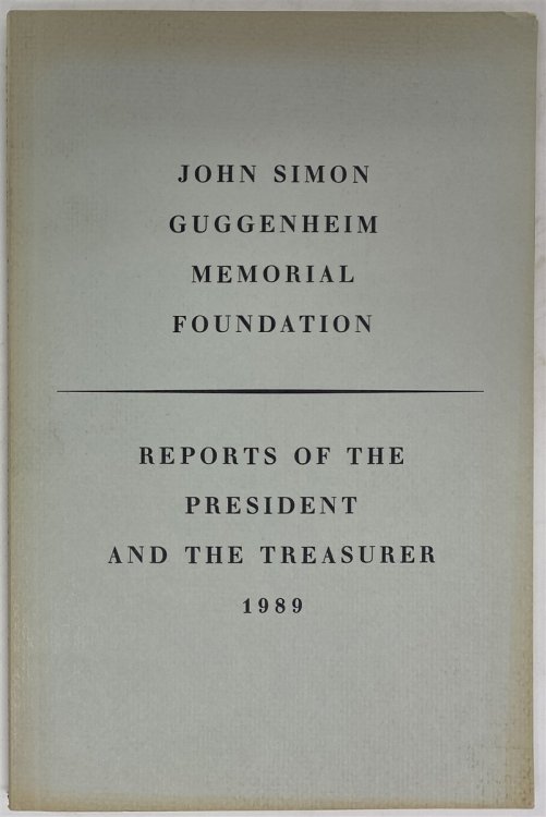 Reports of the President and of the Treasurer 1989 John Simon Guggenheim Memorial Foundation