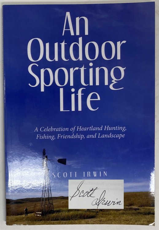 An Outdoor Sporting Life: a Celebration of Heartland Hunting, Fishing, Friendship, and Landscape