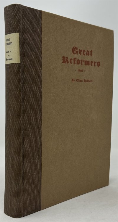 Little Journeys to the Homes of Great Reformers: John Bright; Bradlaugh; Theodore Parker; Oliver Cromwell; Anne Hutchinson; Jean Rousseau (Volume II In the Great Reformers series)