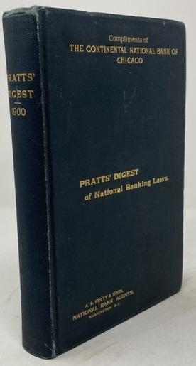 Pratts' Digest: Comprising the Laws Relating to National Banks : with Annotations, References to Decision of the Courts, and Table of Cases Cited Also Information in Regard to the Organization and Conduct of National Banks, Forms and Instructions of the Office of Comptroller of the Currency, and Mis