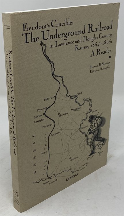 Freedom's Crucible: the Underground Railroad in Lawrence and Douglas County, Kansas, 1854-1865: a Reader