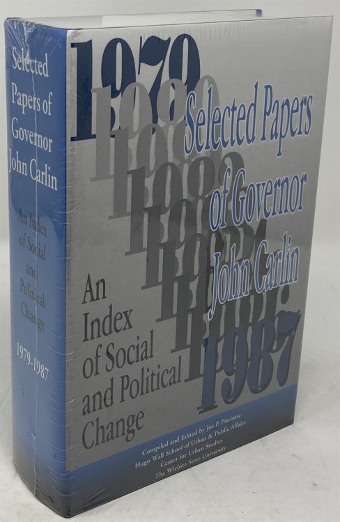 Selected Papers of Governor John Carlin 1979-1987: an Index of Social and Political Change. ; Compiled and Edited by Joe P. Pisciotte