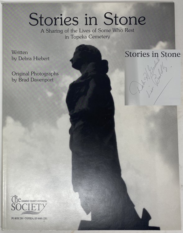 Stories in Stone A Sharing of the Lives of Some Who Rest in Topeka Cemetery