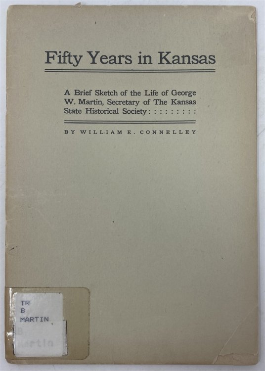 Fifty Years in Kansas: a Brief Sketch of the Life of George W. Martin, Secretary of the Kansas State Historical Society