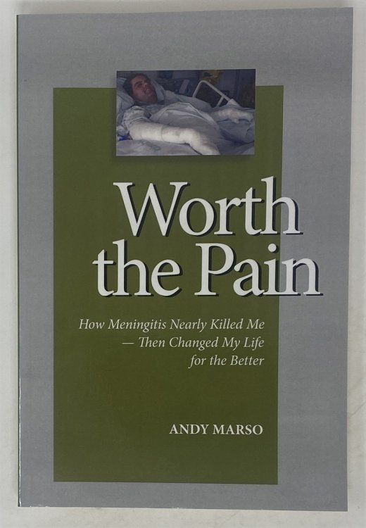 Worth the Pain: How Meningitis Nearly Killed Me - Then Changed My Life for the Better