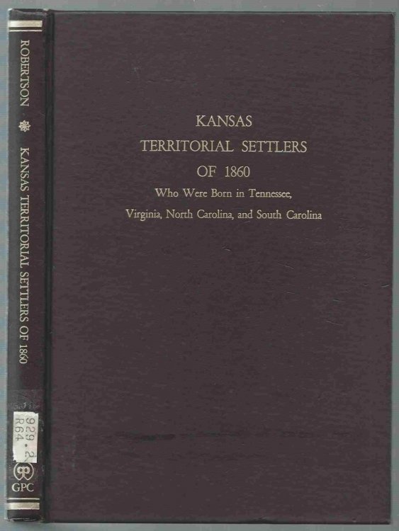 Kansas Territorial Settlers of 1860 Who Were Born in Tennessee, Virginia, North Carolina, and South Carolina