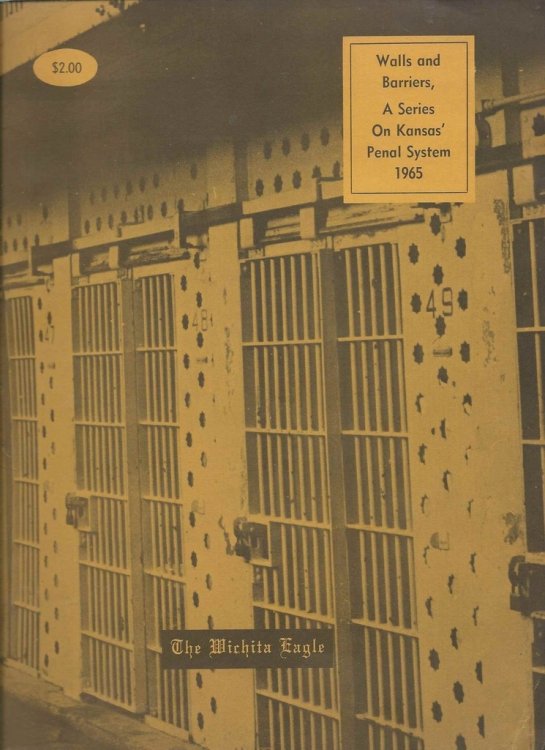 Walls and Barriers, A Series On Kansas' Penal System 1965: A Series of Stories and Photos Published Daily in The Wichita Eagle November 14 - December 22, 1965