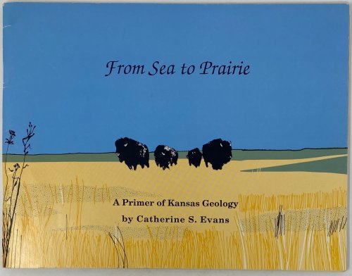 From Sea to Prairie: a Primer of Kansas Geology