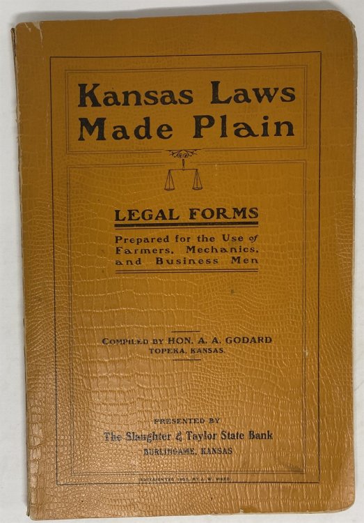 Kansas Laws Made Plain: Legal Forms Prepared for the Use of Farmers, Mechanics, and Business Men