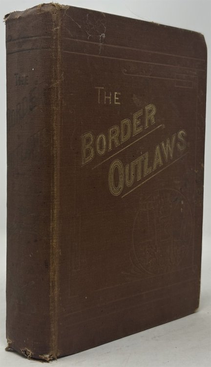 The Border Outlaws An Authentic and Thrilling History of the Most Noted Bandits of Ancient or Modern Times The Yonger Brothers Jesse and Frank James and their Comrades in Crime