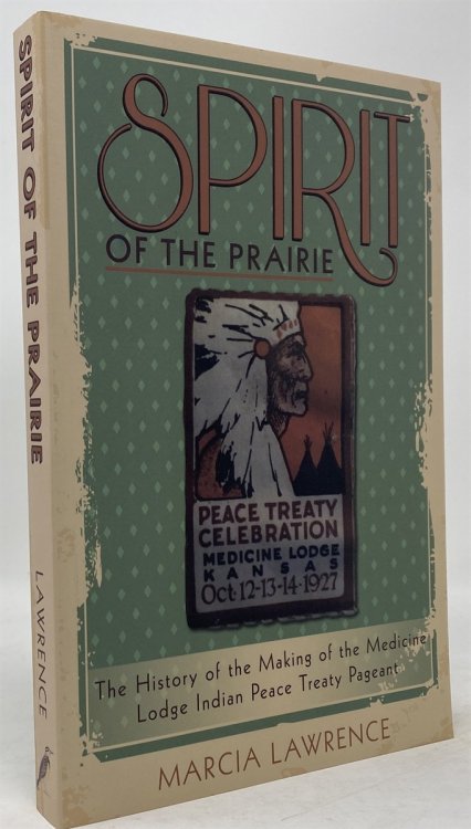 Spirit of the Prairie the History of the Making of the Medicine Lodge Indian Peace Treaty Pageant