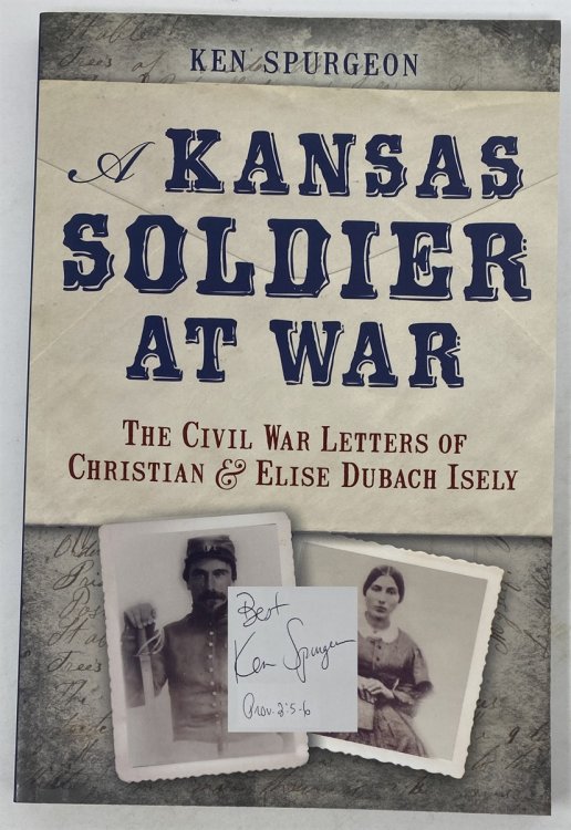 A Kansas Soldier At War: the Civil War Letters of Christian & Elise Dubach Isely