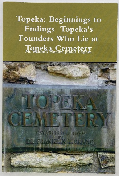 Topeka: Beginnings to Endings - Topeka's Founders Who Lie At Topeka Cemetery