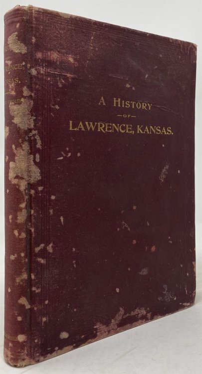 A History of Lawrence, Kansas from the First Settlement to the Close of the Rebellion